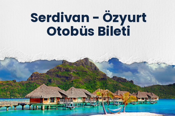 Serdivan → Özyurt Otobüs Bileti
