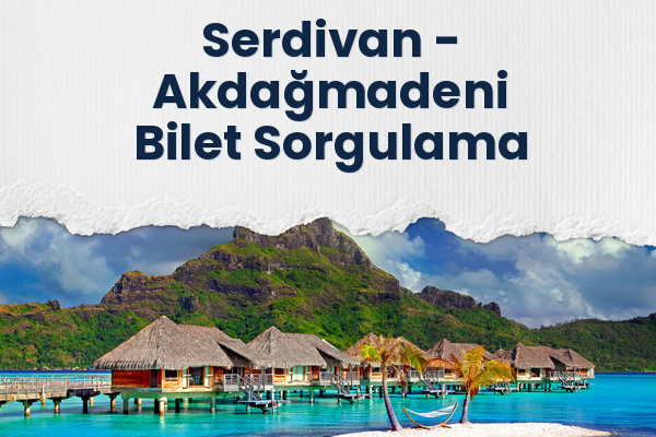 Serdivan → Akdağmadeni Bilet Sorgulama