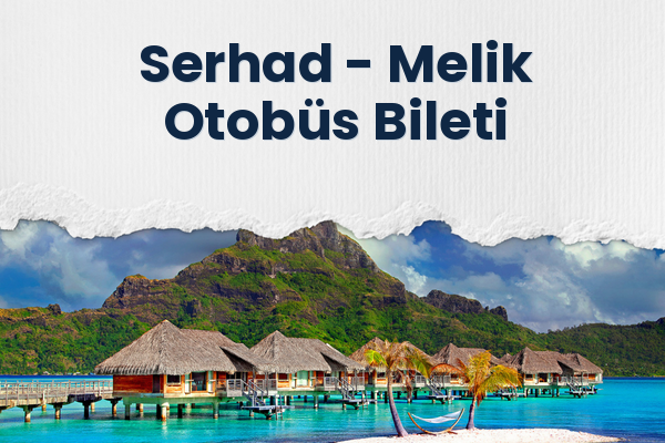 Serhad → Melik Otobüs Bileti
