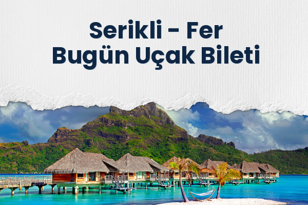 Serikli → Fer Bugün Uçak Bileti