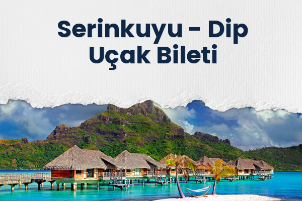 Serinkuyu → Dip Uçak Bileti