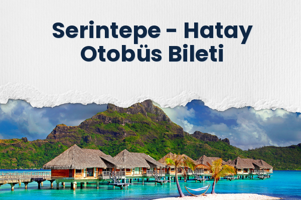 Serintepe → Hatay Otobüs Bileti