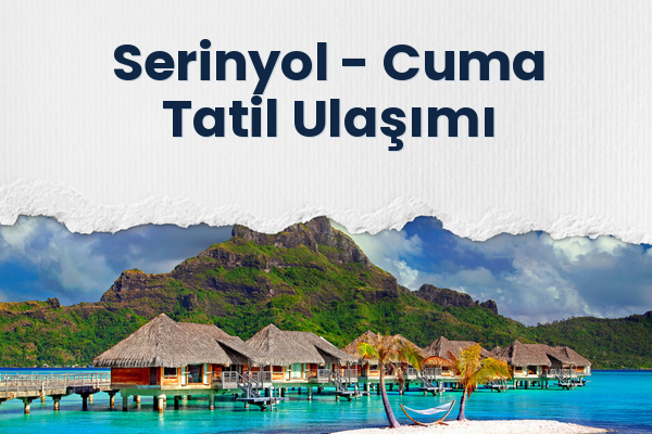 Serinyol → Cuma Tatil Ulaşımı
