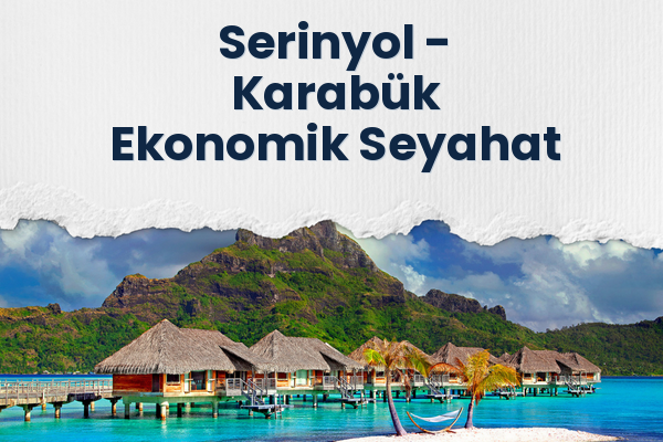 Serinyol → Karabük Ekonomik Seyahat