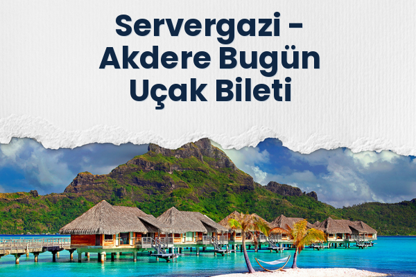 Servergazi → Akdere Bugün Uçak Bileti