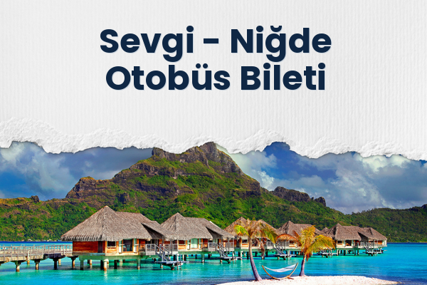 Sevgi → Niğde Otobüs Bileti