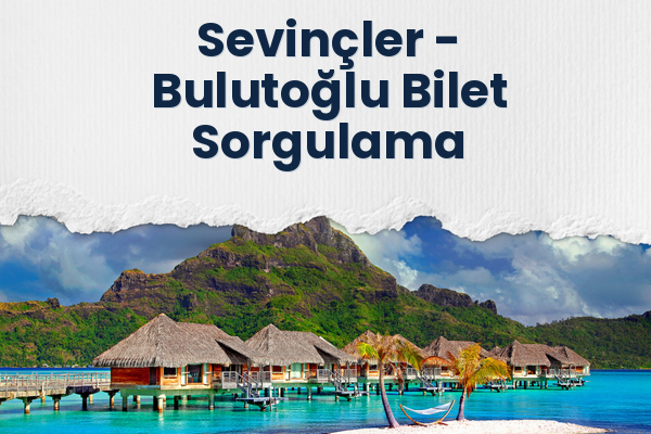 Sevinçler → Bulutoğlu Bilet Sorgulama