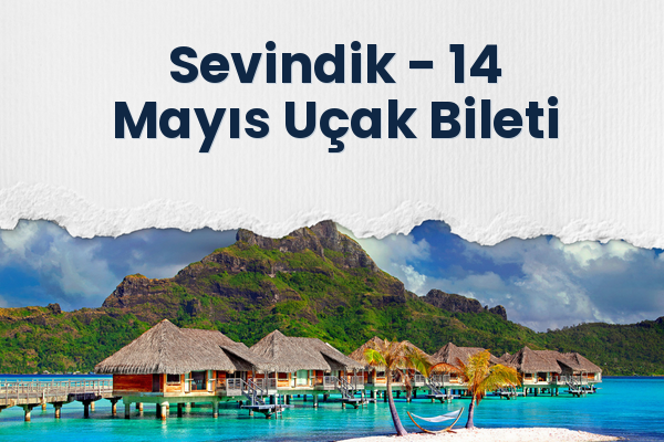 Sevindik → 14 Mayıs Uçak Bileti
