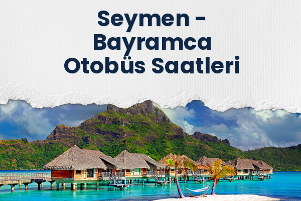 Seymen → Bayramca Otobüs Saatleri
