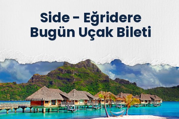 Side → Eğridere Bugün Uçak Bileti