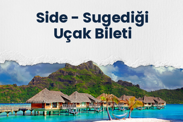 Side → Sugediği Uçak Bileti