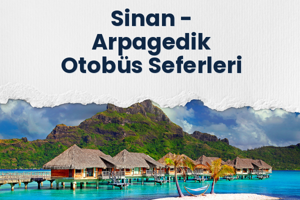 Sinan → Arpagedik Otobüs Seferleri