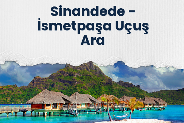 Sinandede → İsmetpaşa Uçuş Ara