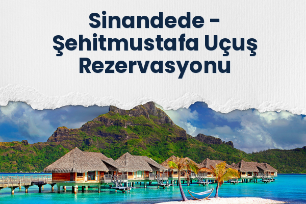 Sinandede → Şehitmustafa Uçuş Rezervasyonu