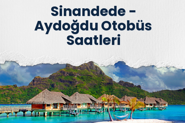 Sinandede → Aydoğdu Otobüs Saatleri