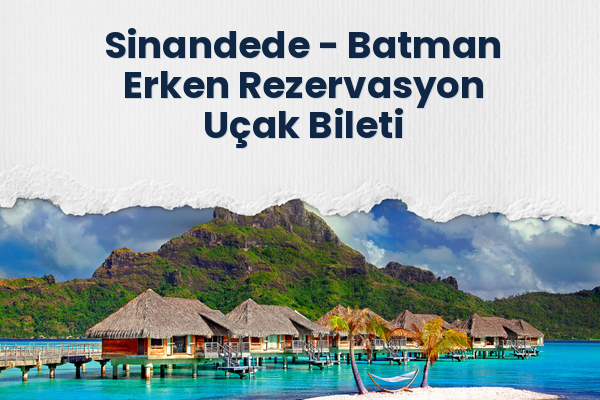 Sinandede → Batman Erken Rezervasyon Uçak Bileti