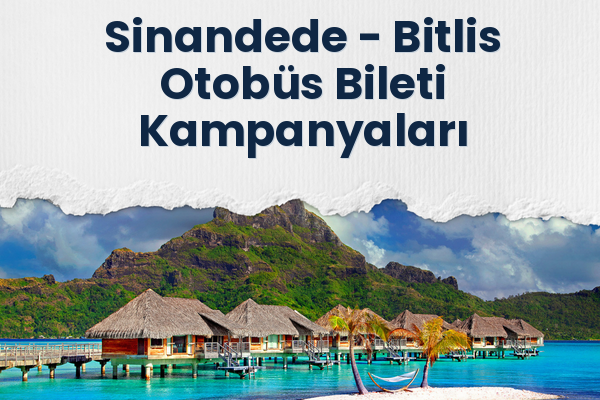 Sinandede → Bitlis Otobüs Bileti Kampanyaları