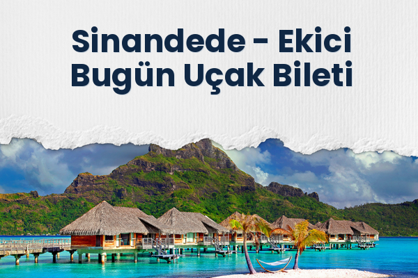 Sinandede → Ekici Bugün Uçak Bileti