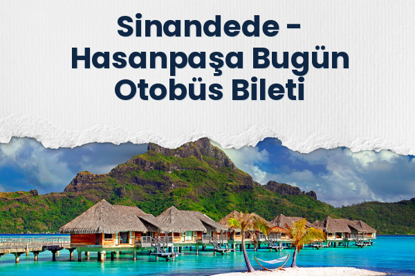 Sinandede → Hasanpaşa Bugün Otobüs Bileti