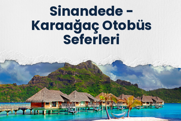 Sinandede → Karaağaç Otobüs Seferleri
