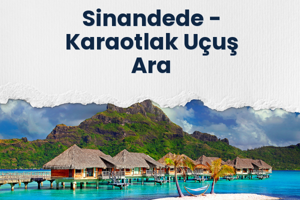 Sinandede → Karaotlak Uçuş Ara