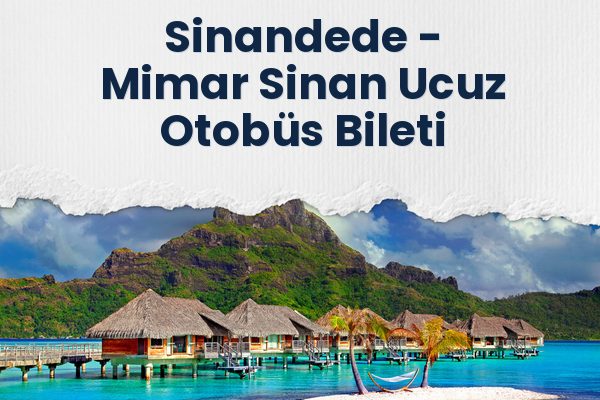 Sinandede → Mimar Sinan Ucuz Otobüs Bileti