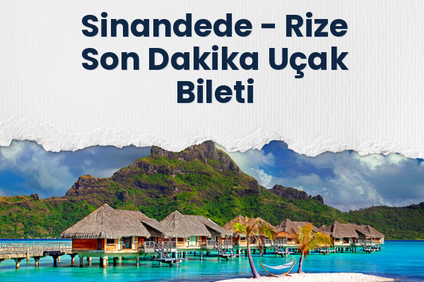 Sinandede → Rize Son Dakika Uçak Bileti
