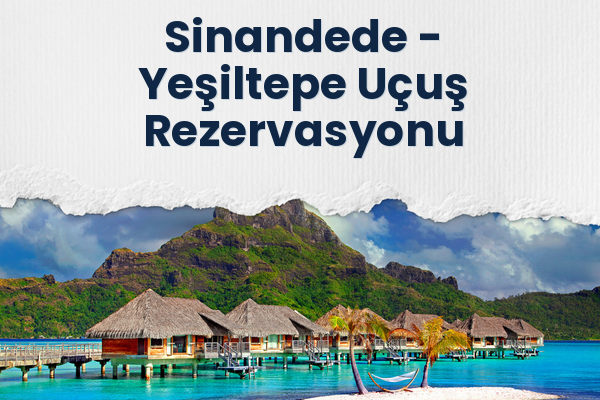 Sinandede → Yeşiltepe Uçuş Rezervasyonu