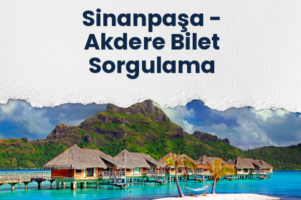 Sinanpaşa → Akdere Bilet Sorgulama