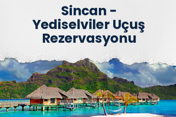 Sincan → Yediselviler Uçuş Rezervasyonu