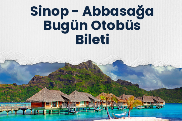 Sinop → Abbasağa Bugün Otobüs Bileti