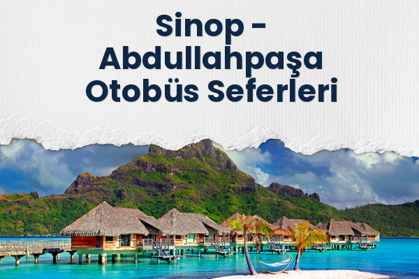 Sinop → Abdullahpaşa Otobüs Seferleri