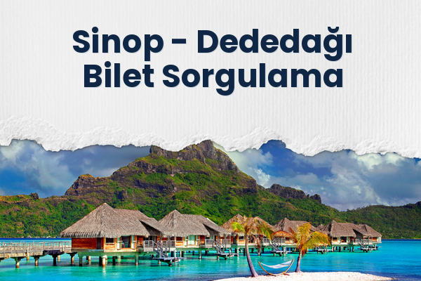 Sinop → Dededağı Bilet Sorgulama