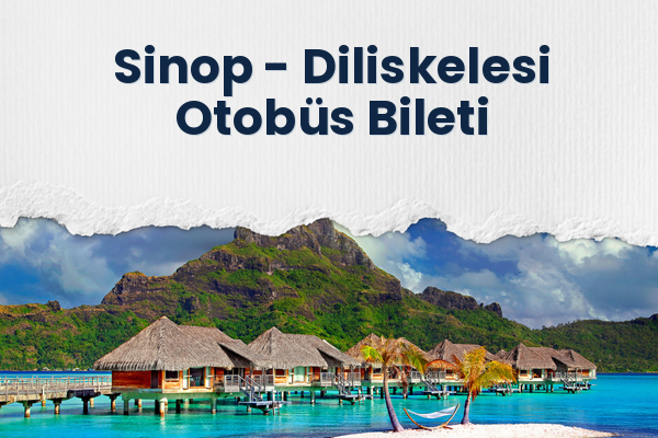 Sinop → Diliskelesi Otobüs Bileti