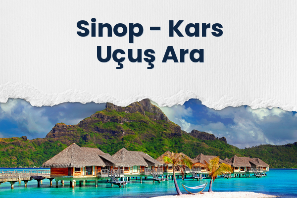 Sinop → Kars Uçuş Ara