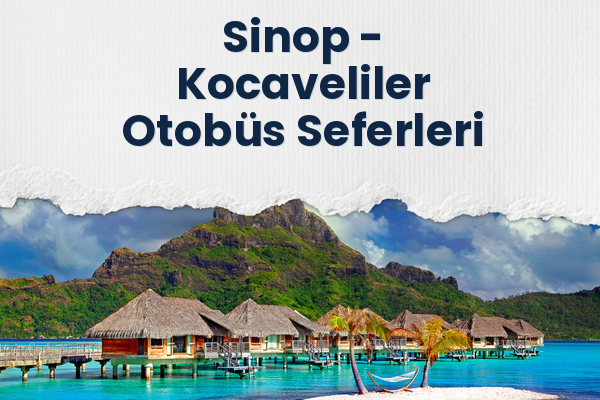 Sinop → Kocaveliler Otobüs Seferleri