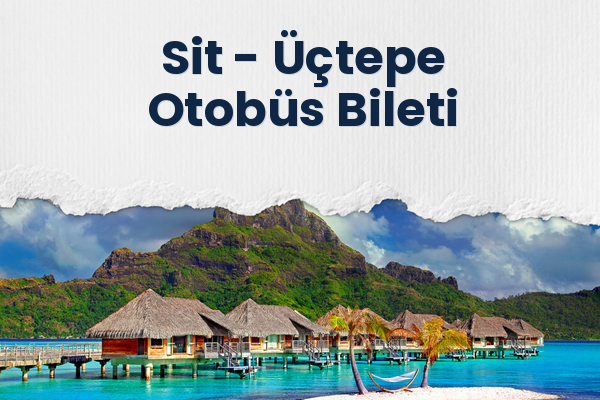 Sit → Üçtepe Otobüs Bileti