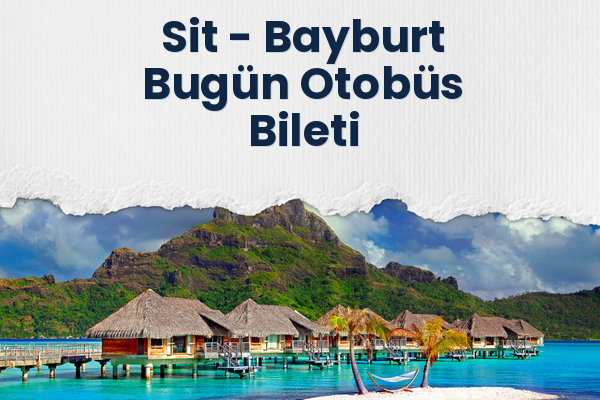 Sit → Bayburt Bugün Otobüs Bileti