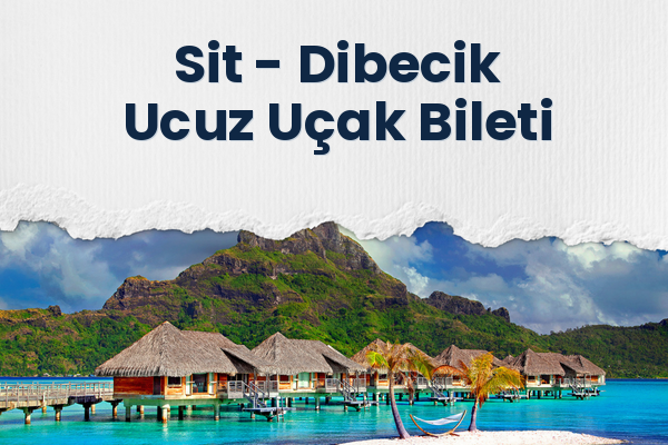 Sit → Dibecik Ucuz Uçak Bileti