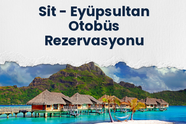Sit → Eyüpsultan Otobüs Rezervasyonu