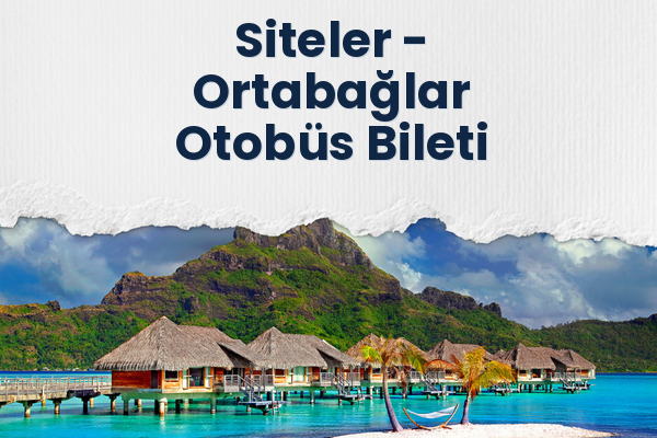 Siteler → Ortabağlar Otobüs Bileti