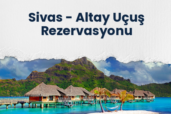 Sivas → Altay Uçuş Rezervasyonu