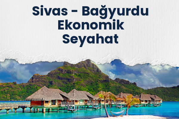 Sivas → Bağyurdu Ekonomik Seyahat