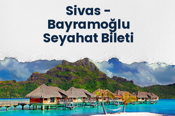 Sivas → Bayramoğlu Seyahat Bileti
