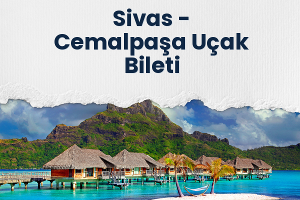 Sivas → Cemalpaşa Uçak Bileti