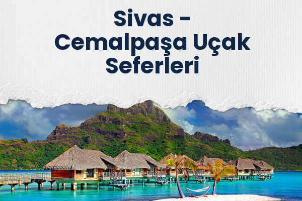 Sivas → Cemalpaşa Uçak Seferleri