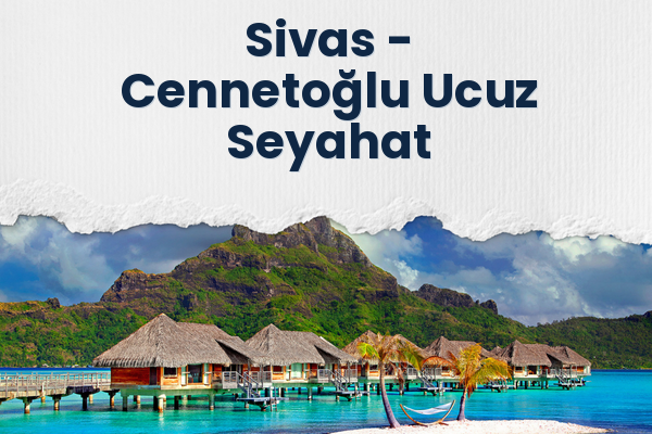 Sivas → Cennetoğlu Ucuz Seyahat
