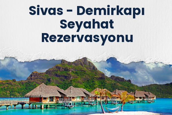 Sivas → Demirkapı Seyahat Rezervasyonu