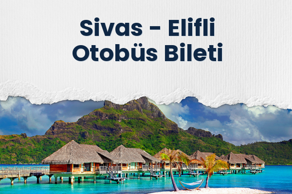 Sivas → Elifli Otobüs Bileti