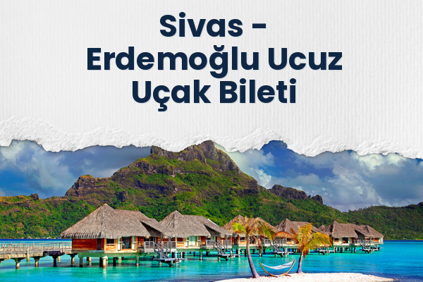 Sivas → Erdemoğlu Ucuz Uçak Bileti